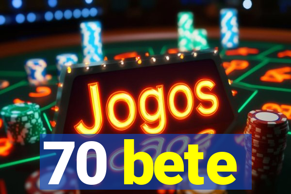 70 bete